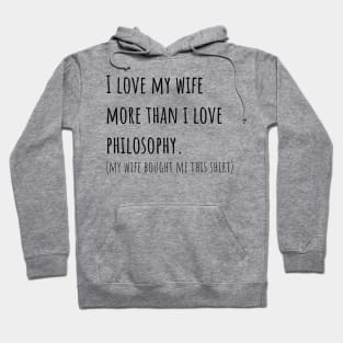 I love my wife more than i love philosophy Hoodie